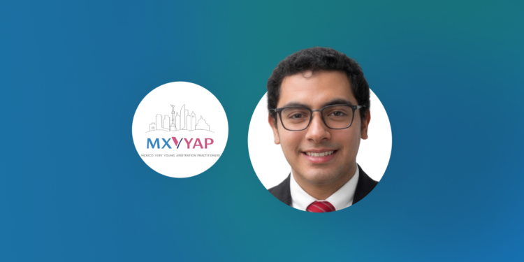 The Relaunch of Mexico Very Young Arbitration Practitioners: A New Chapter for the Young Arbitration Community in Mexico
